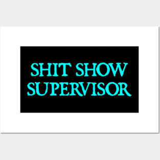 Shit Show Supervisor Funny Sarcastic Posters and Art